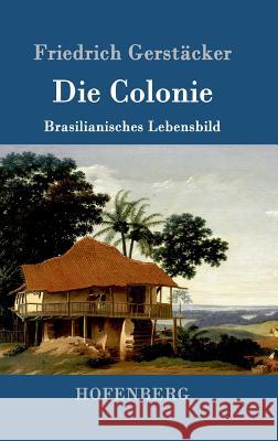 Die Colonie: Brasilianisches Lebensbild Friedrich Gerstäcker 9783843014472 Hofenberg - książka