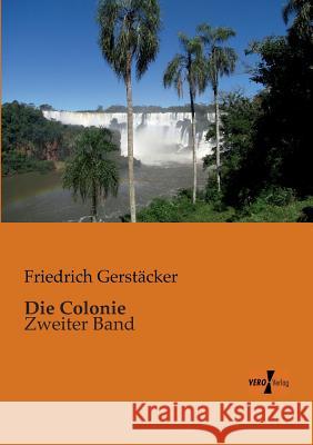 Die Colonie: Zweiter Band Gerstäcker, Friedrich 9783956100475 Vero Verlag - książka