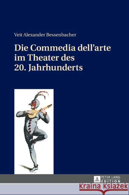 Die Commedia Dell'arte Im Theater Des 20. Jahrhunderts Bessenbacher, Veit 9783631666753 Peter Lang Gmbh, Internationaler Verlag Der W - książka