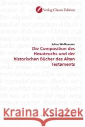 Die Composition des Hexateuchs und der historischen Bücher des Alten Testaments Wellhausen, Julius 9783869321417 Verlag Classic Edition - książka