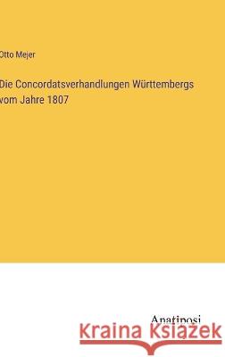 Die Concordatsverhandlungen W?rttembergs vom Jahre 1807 Otto Mejer 9783382200817 Anatiposi Verlag - książka