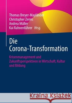 Die Corona-Transformation: Krisenmanagement Und Zukunftsperspektiven in Wirtschaft, Kultur Und Bildung Breyer-Mayl Christopher Zerres Andrea M 9783658339920 Springer Gabler - książka