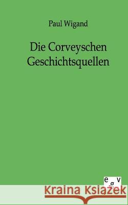 Die Corveyschen Geschichtsquellen Wigand, Paul 9783863824426 Europäischer Geschichtsverlag - książka