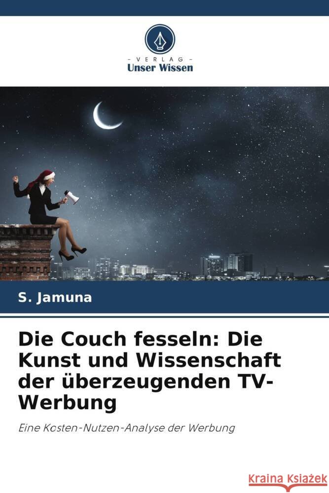 Die Couch fesseln: Die Kunst und Wissenschaft der überzeugenden TV-Werbung Jamuna, S. 9786208287405 Verlag Unser Wissen - książka