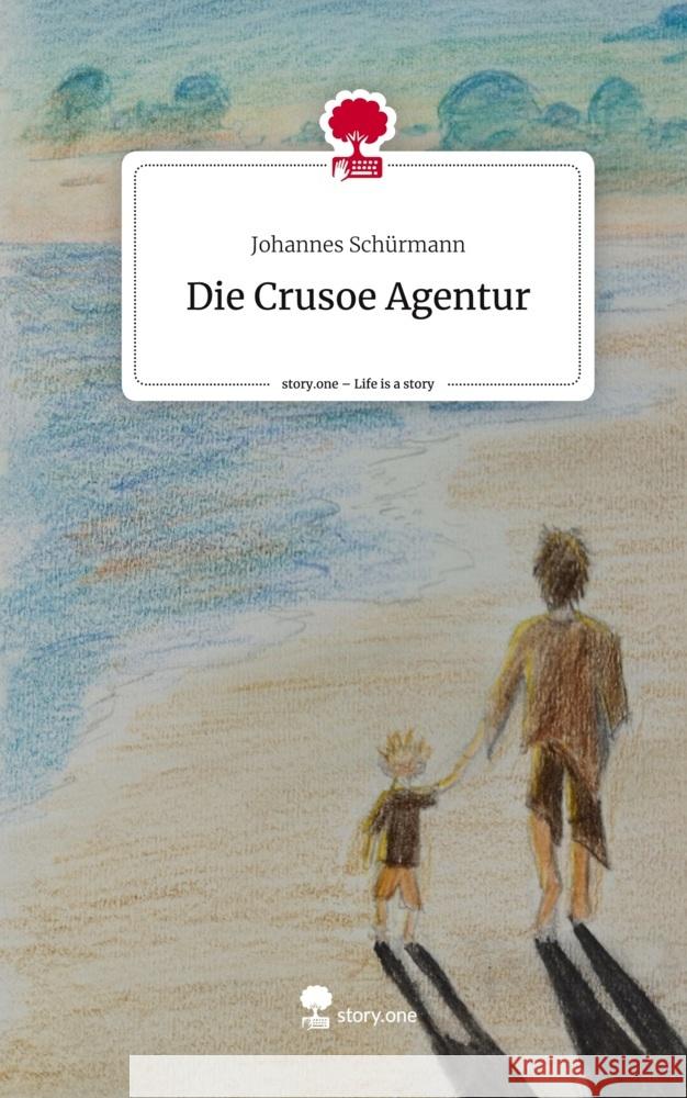 Die Crusoe Agentur. Life is a Story - story.one Schürmann, Johannes 9783710839238 story.one publishing - książka