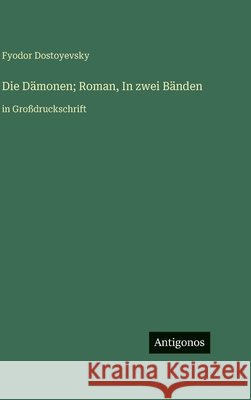 Die D?monen; Roman, In zwei B?nden: in Gro?druckschrift Fyodor Dostoyevsky 9783563729243 Antigonos Verlag - książka