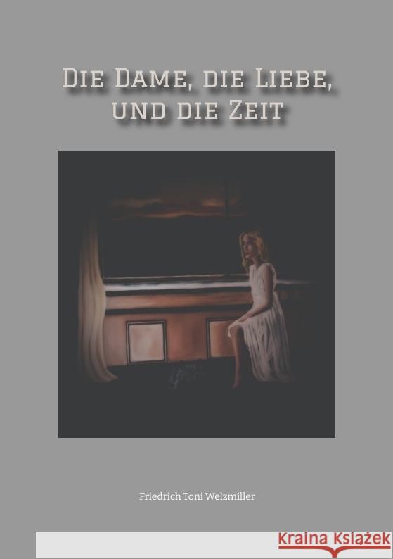 Die Dame, die Liebe, und die Zeit Friedrich Toni Welzmiller 9783384335951 Tredition Gmbh - książka