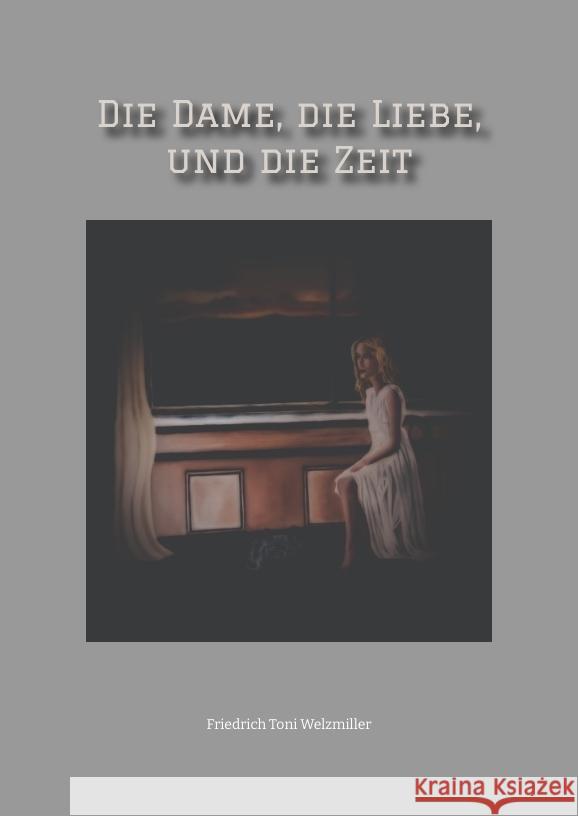 Die Dame, die Liebe, und die Zeit Friedrich Toni Welzmiller 9783384335968 Tredition Gmbh - książka