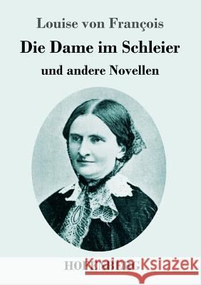 Die Dame im Schleier: und andere Novellen Louise Von François 9783743721784 Hofenberg - książka