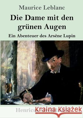 Die Dame mit den grünen Augen (Großdruck): Ein Abenteuer des Arsène Lupin Maurice LeBlanc 9783847850182 Henricus - książka