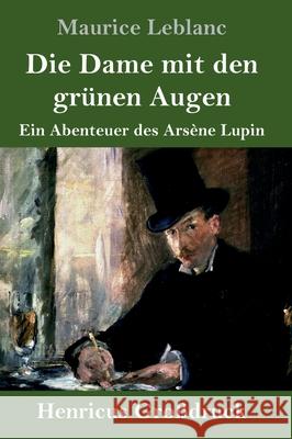 Die Dame mit den grünen Augen (Großdruck): Ein Abenteuer des Arsène Lupin Maurice LeBlanc 9783847850199 Henricus - książka