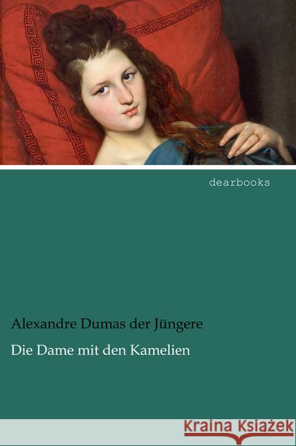 Die Dame mit den Kamelien Dumas, Alexandre, d. Jüng. 9783954557394 dearbooks - książka