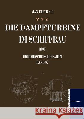Die Dampfturbine im Schiffbau Dietrich, Max 9783861950776 Salzwasser-Verlag im Europäischen Hochschulve - książka