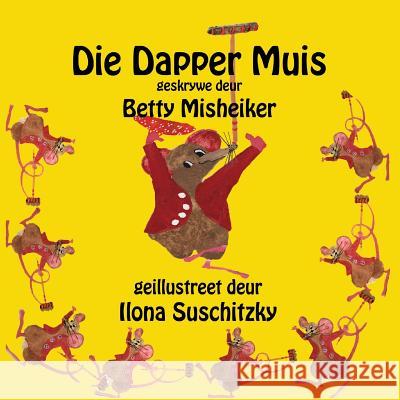 Die Dapper Muis Betty Misheiker Ilona Suschitzky 9781508496618 Createspace - książka