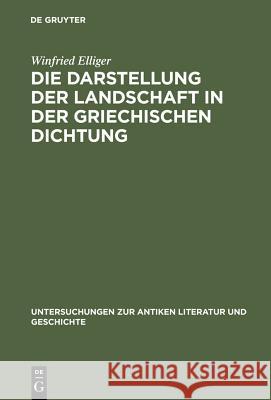 Die Darstellung Der Landschaft in Der Griechischen Dichtung Elliger, Winfried 9783110047943 Walter de Gruyter - książka