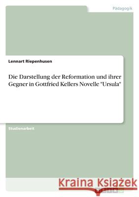 Die Darstellung der Reformation und ihrer Gegner in Gottfried Kellers Novelle 