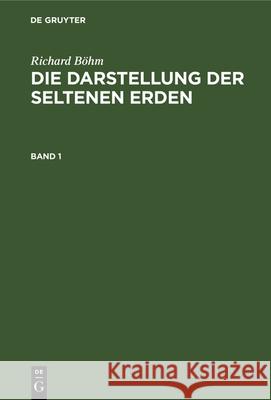 Die Darstellung der seltenen Erden Die Darstellung der seltenen Erden Richard Böhm 9783112363812 De Gruyter - książka