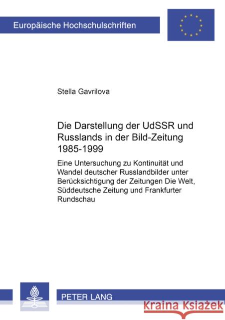 Die Darstellung Der Udssr Und Russlands in Der «Bild-Zeitung» 1985-1999: Eine Untersuchung Zu Kontinuitaet Und Wandel Deutscher Russlandbilder Unter B Gavrilova, Stella 9783631540176 Peter Lang Gmbh, Internationaler Verlag Der W - książka