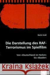 Die Darstellung des RAF-Terrorismus im Spielfilm : Von »Deutschland im Herbst« bis »Baader« Groß, Martin 9783639060126 VDM Verlag Dr. Müller - książka