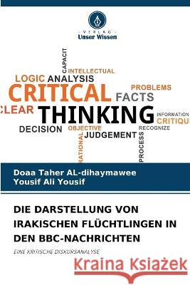 Die Darstellung Von Irakischen Fluchtlingen in Den Bbc-Nachrichten Doaa Taher Al-Dihaymawee Yousif Ali Yousif  9786205664087 Verlag Unser Wissen - książka