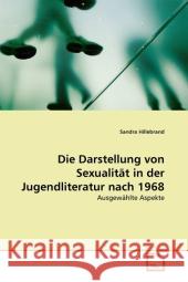 Die Darstellung von Sexualität in der Jugendliteratur nach 1968 : Ausgewählte Aspekte Hillebrand, Sandra 9783639319286 VDM Verlag Dr. Müller - książka