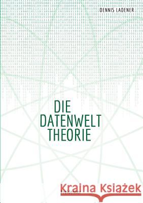 Die Datenwelt Theorie Dennis Ladener 9783734750946 Books on Demand - książka