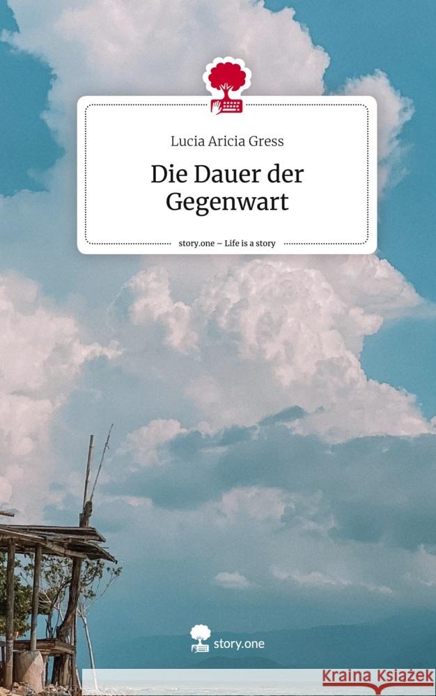 Die Dauer der Gegenwart. Life is a Story - story.one Gress, Lucia Aricia 9783711520159 story.one publishing - książka