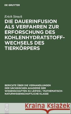 Die Dauerinfusion als Verfahren zur Erforschung des Kohlenhydratstoffwechsels des Tierkörpers Erich Strack 9783112584514 De Gruyter - książka