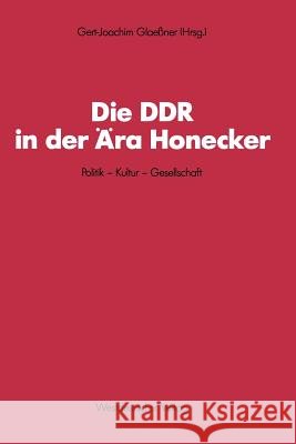 Die Ddr in Der Ära Honecker: Politik -- Kultur -- Gesellschaft Glaessner, Gert-Joachim 9783531119229 Vs Verlag Fur Sozialwissenschaften - książka