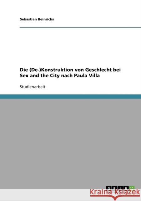 Die (De-)Konstruktion von Geschlecht bei Sex and the City nach Paula Villa Sebastian Heinrichs 9783638737913 Grin Verlag - książka