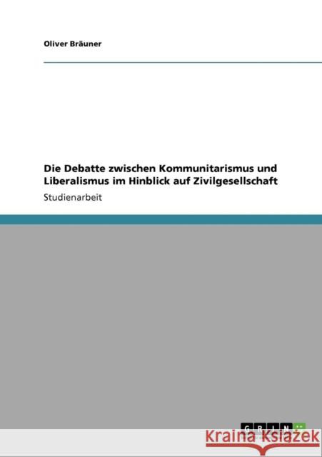 Die Debatte zwischen Kommunitarismus und Liberalismus im Hinblick auf Zivilgesellschaft Oliver B 9783640534562 Grin Verlag - książka