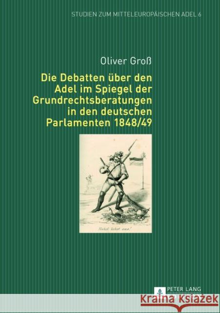 Die Debatten Ueber Den Adel Im Spiegel Der Grundrechtsberatungen in Den Deutschen Parlamenten 1848/49 Groß, Oliver 9783631644898 Peter Lang Gmbh, Internationaler Verlag Der W - książka