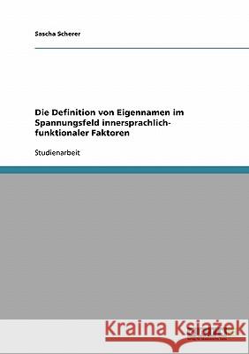 Die Definition von Eigennamen im Spannungsfeld innersprachlich- funktionaler Faktoren Sascha Scherer 9783638851824 Grin Verlag - książka