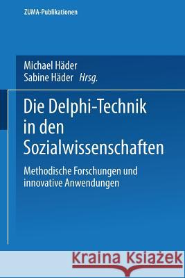 Die Delphi-Technik in Den Sozialwissenschaften: Methodische Forschungen Und Innovative Anwendungen Häder, Michael 9783531135236 Vs Verlag Fur Sozialwissenschaften - książka