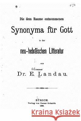 Die dem Raume entnommenen Synonyma fur Gott in der neu- hebräischen Litteratur Landau, Elisaeus 9781534824621 Createspace Independent Publishing Platform - książka