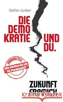 Die Demokratie und du: Zukunft fraglich Junker, Stefan 9783743187573 Books on Demand - książka