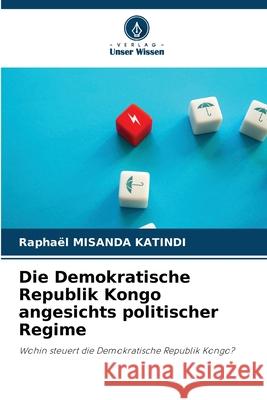 Die Demokratische Republik Kongo angesichts politischer Regime MISANDA KATINDI, Raphaël 9786202334266 Verlag Unser Wissen - książka