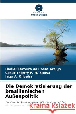 Die Demokratisierung der brasilianischen Außenpolitik Teixeira da Costa Araujo, Daniel, F. N. Sousa, César Thierry, A. Oliveira, Iago 9786208005344 Verlag Unser Wissen - książka