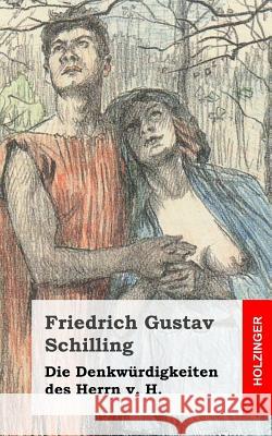 Die Denkwürdigkeiten des Herrn v. H. Schilling, Friedrich Gustav 9781482712506 Createspace - książka