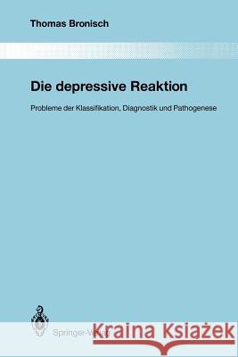 Die Depressive Reaktion: Probleme Der Klassifikation, Diagnostik Und Pathogenese Bronisch, Thomas 9783642846441 Springer - książka