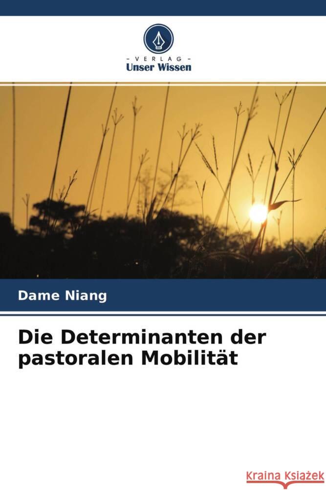 Die Determinanten der pastoralen Mobilität Niang, Dame 9786204262826 Verlag Unser Wissen - książka