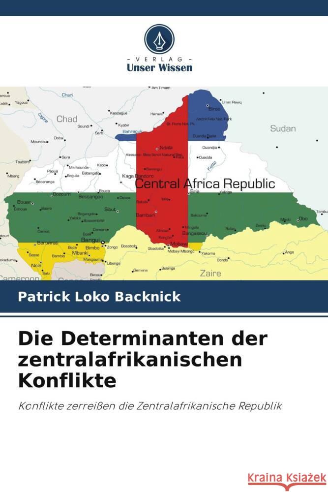 Die Determinanten der zentralafrikanischen Konflikte Backnick, Patrick Loko 9786206288923 Verlag Unser Wissen - książka