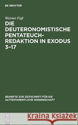 Die Deuteronomistische Pentateuchredaktion in Exodus 3-17 Fuß, Werner 9783110038545 De Gruyter - książka