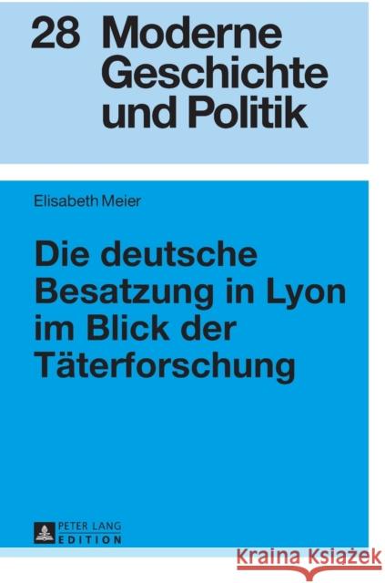 Die Deutsche Besatzung in Lyon Im Blick Der Taeterforschung Doering-Manteuffel, Anselm 9783631670385 Peter Lang Gmbh, Internationaler Verlag Der W - książka