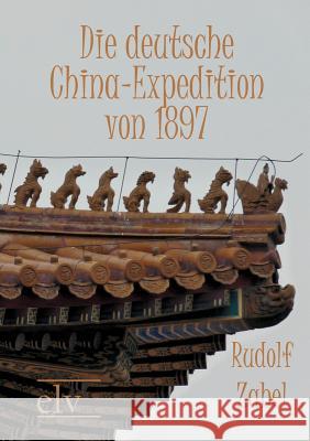 Die deutsche China-Expedition von 1897 Zabel, Rudolf 9783867416382 Europäischer Hochschulverlag - książka