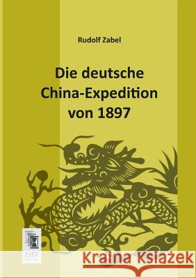 Die Deutsche China-Expedition Von 1897 Rudolf Zabel 9783955642693 Ehv-History - książka