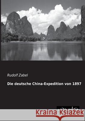 Die Deutsche China-Expedition Von 1897 Rudolf Zabel 9783956560385 Weitsuechtig - książka