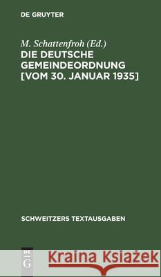 Die Deutsche Gemeindeordnung [Vom 30. Januar 1935]: Textausgabe Mit Der Amtlichen Allgemeinen Und Einzelbegründung M Schattenfroh, No Contributor 9783112397770 De Gruyter - książka