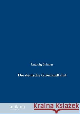 Die deutsche Grönlandfahrt Brinner, Ludwig 9783845724621 UNIKUM - książka