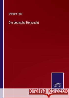 Die deutsche Holzzucht Wilhelm Pfeil   9783375116446 Salzwasser-Verlag - książka